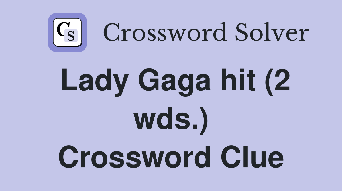 Lady Gaga hit (2 wds.) Crossword Clue