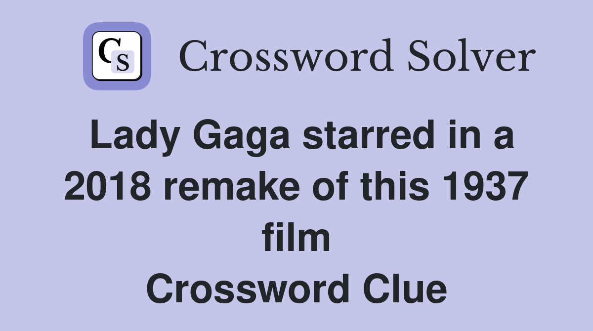 Lady Gaga starred in a 2018 remake of this 1937 film Crossword Clue