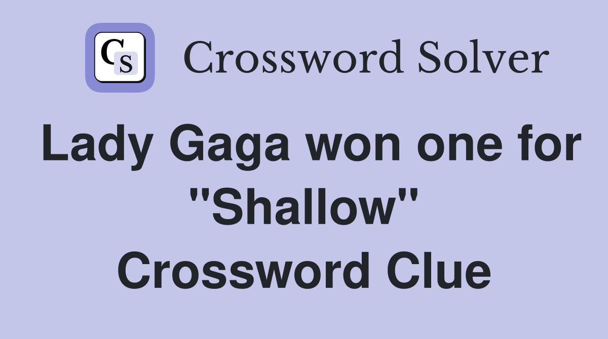 Lady Gaga won one for "Shallow" Crossword Clue