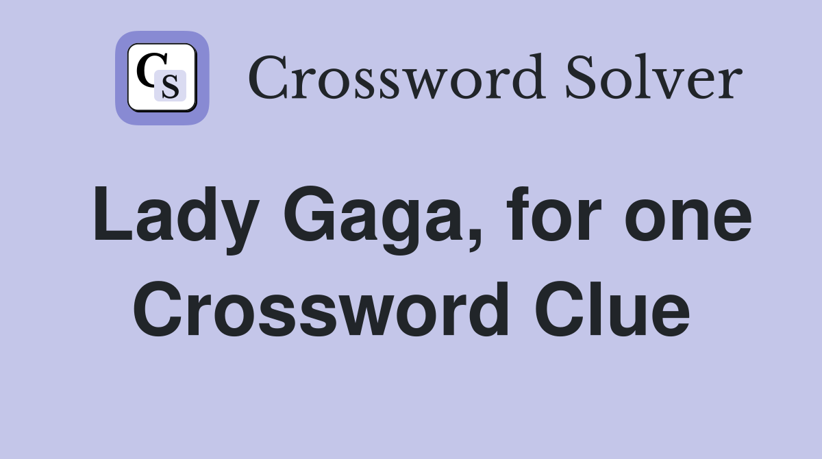 Lady Gaga, for one Crossword Clue