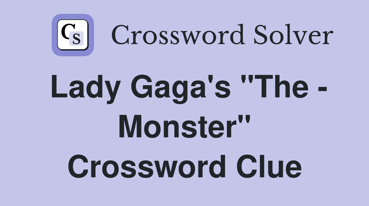 Lady Gaga's "The - Monster" Crossword Clue