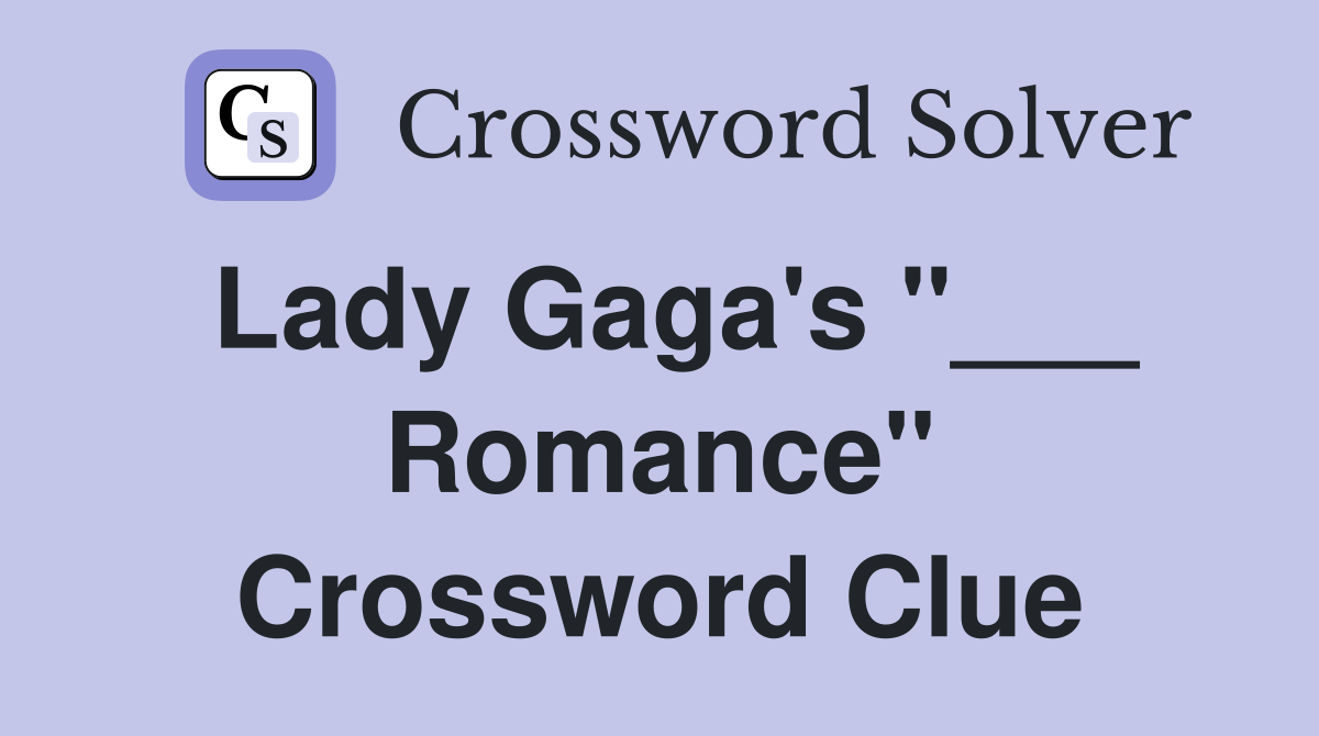 Lady Gaga's "___ Romance" Crossword Clue