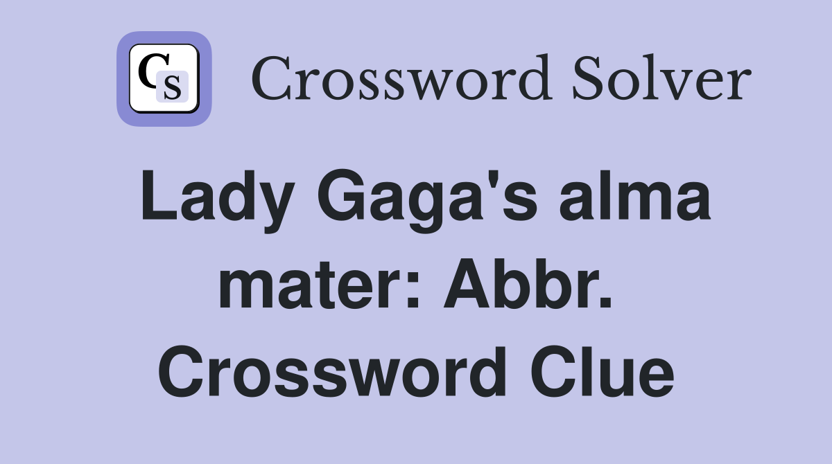 Lady Gaga's alma mater: Abbr. Crossword Clue