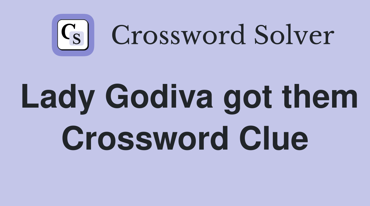 Lady Godiva got them Crossword Clue