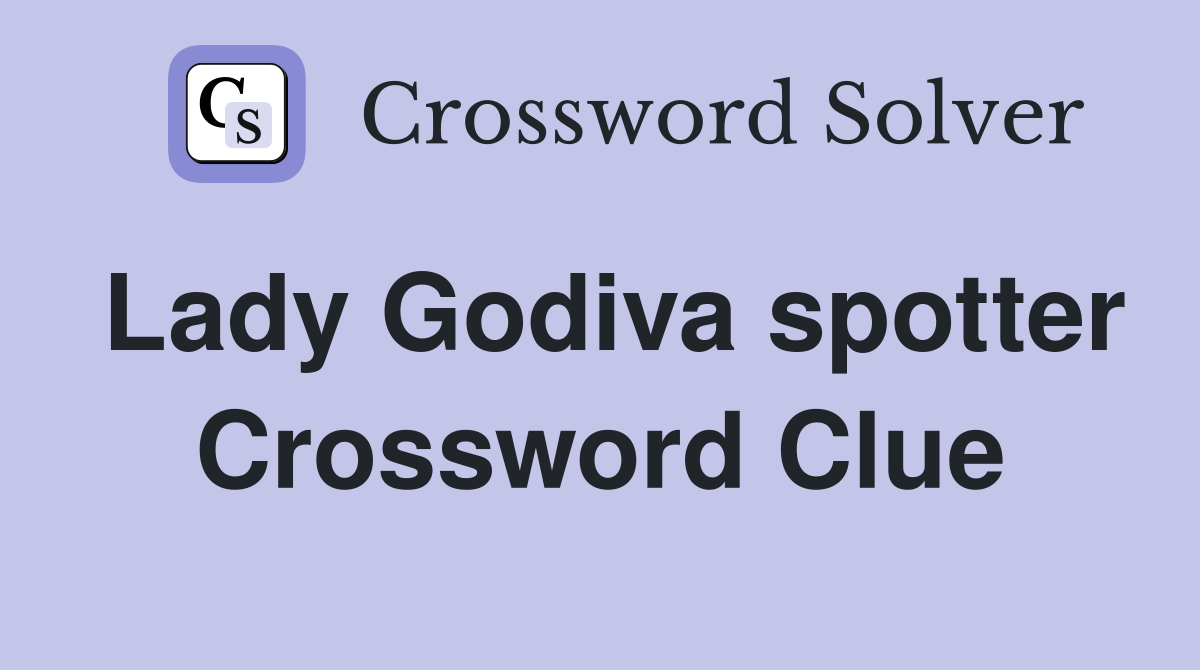 Lady Godiva spotter Crossword Clue