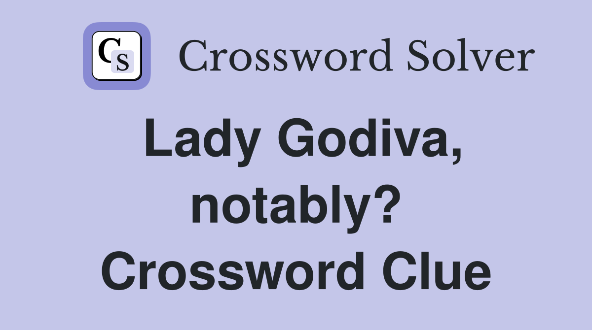 Lady Godiva, notably? Crossword Clue