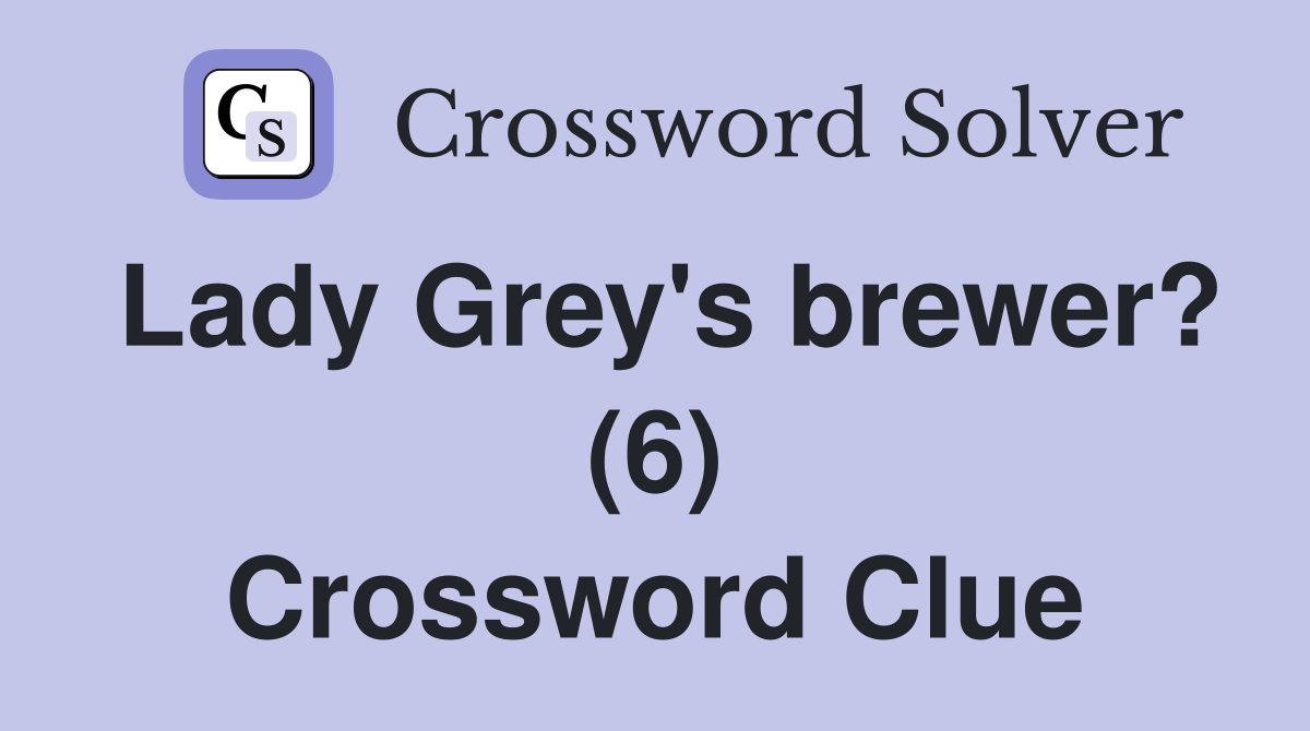 Lady Grey's brewer? (6) Crossword Clue