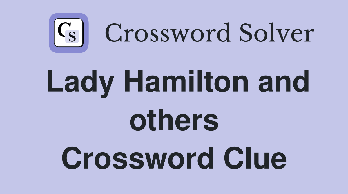 Lady Hamilton and others Crossword Clue