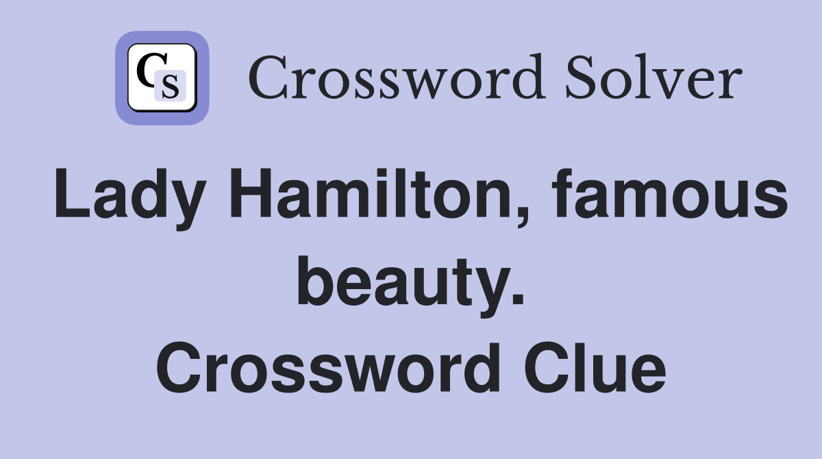 Lady Hamilton, famous beauty. Crossword Clue