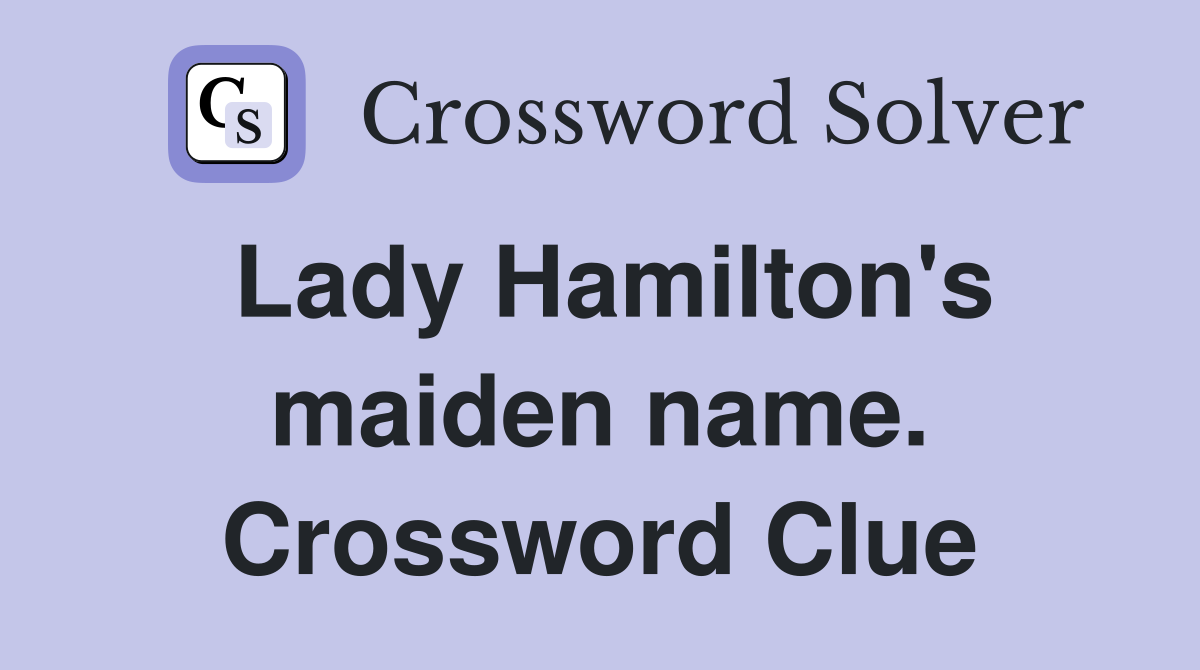 Lady Hamilton's maiden name. Crossword Clue