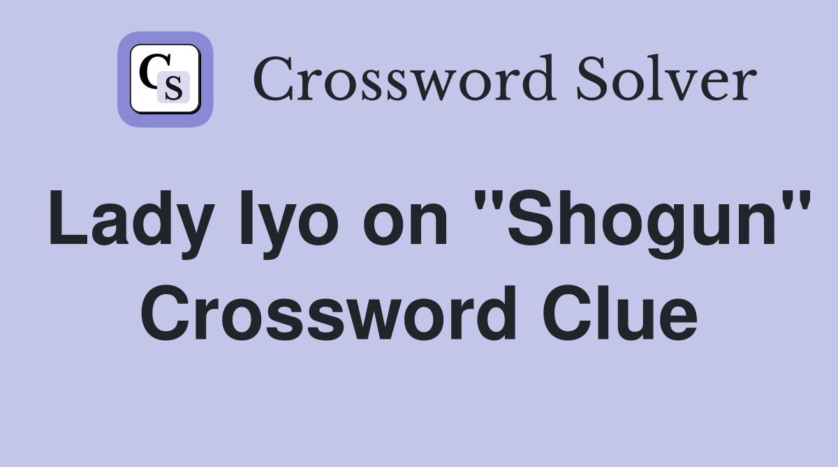 Lady Iyo on "Shogun" Crossword Clue
