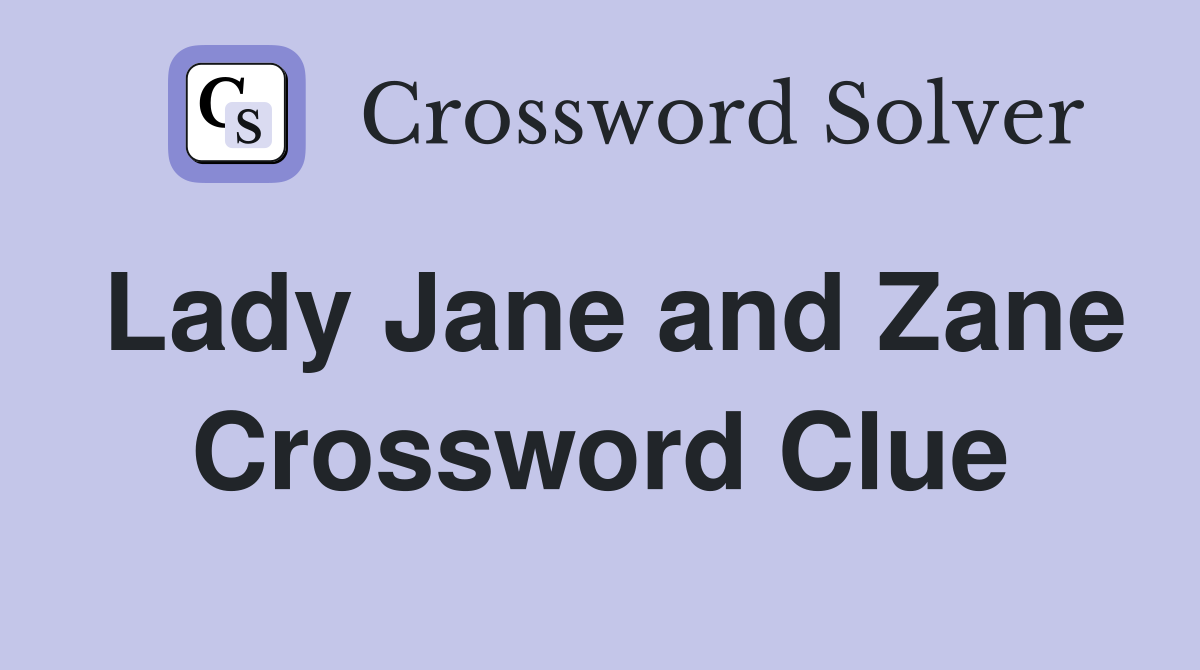 Lady Jane and Zane Crossword Clue