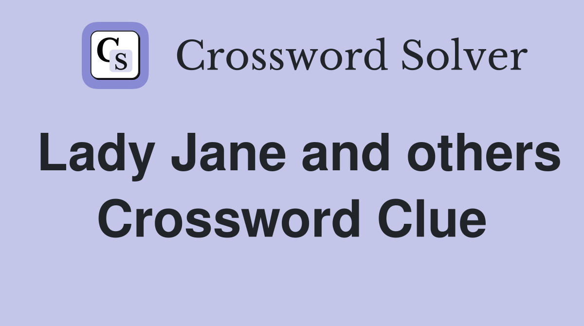 Lady Jane and others Crossword Clue