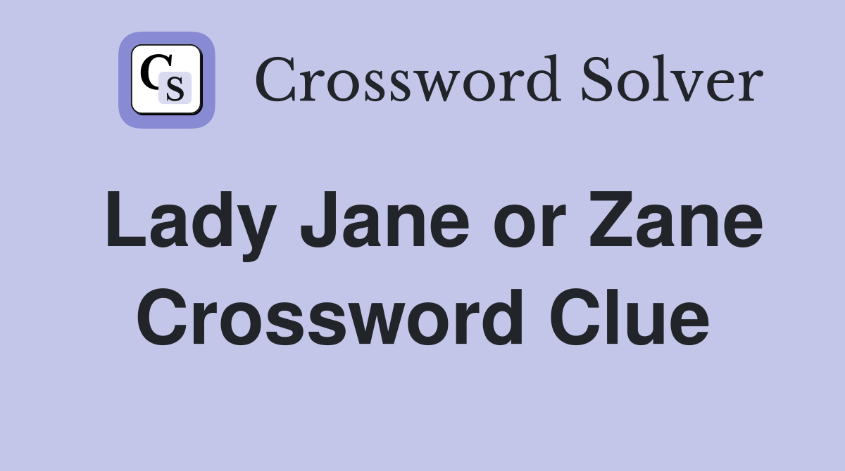 Lady Jane or Zane Crossword Clue