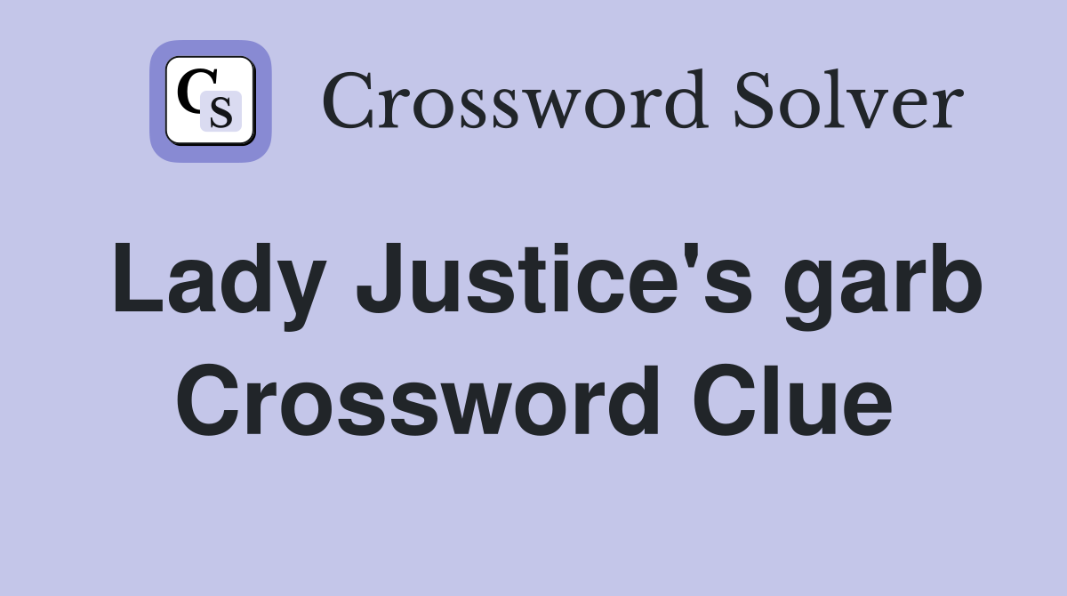 Lady Justice's garb Crossword Clue