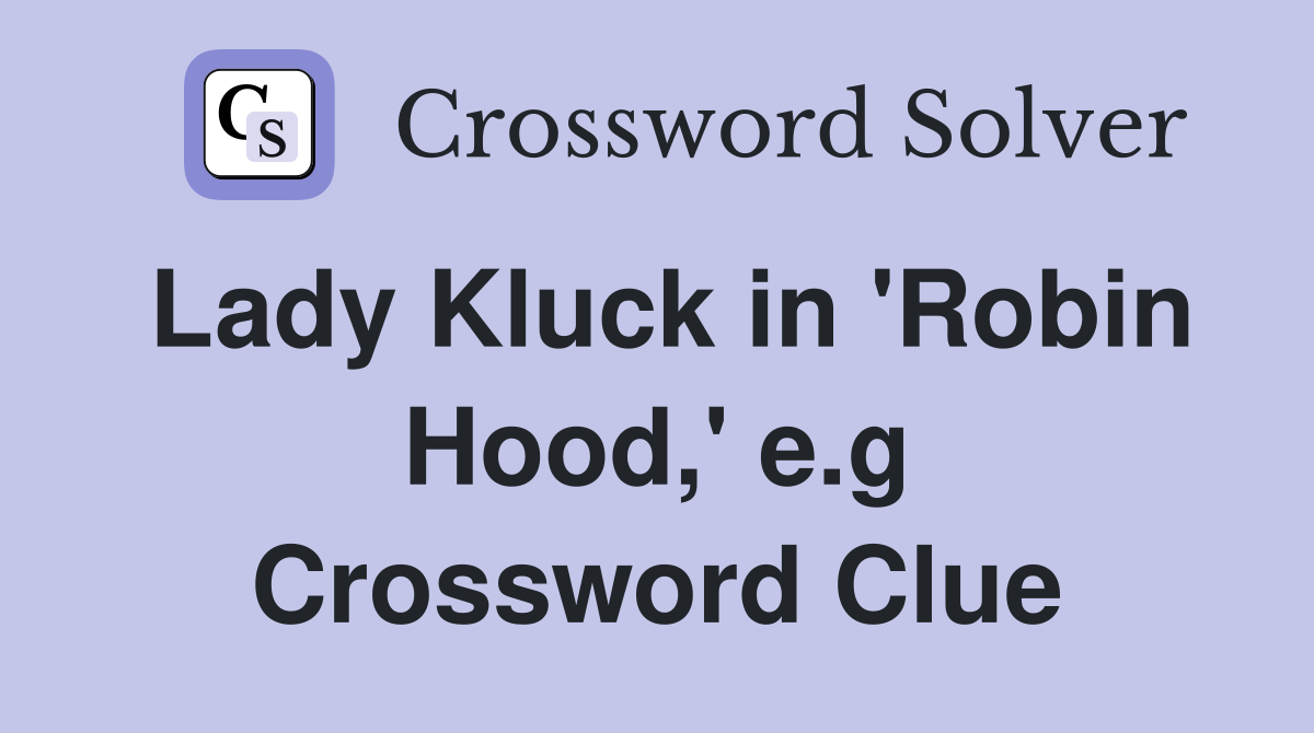 Lady Kluck in 'Robin Hood,' e.g Crossword Clue
