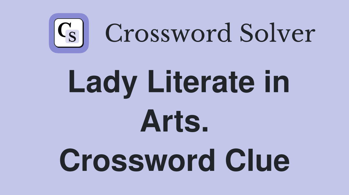Lady Literate in Arts. Crossword Clue