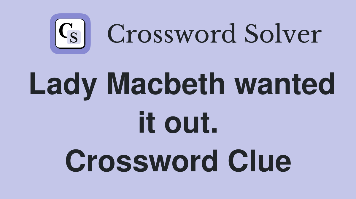 Lady Macbeth wanted it out. Crossword Clue