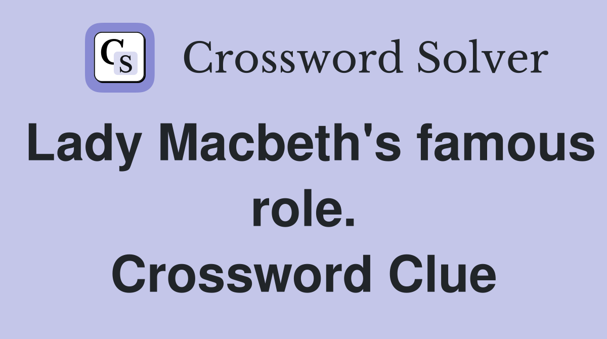Lady Macbeth's famous role. Crossword Clue