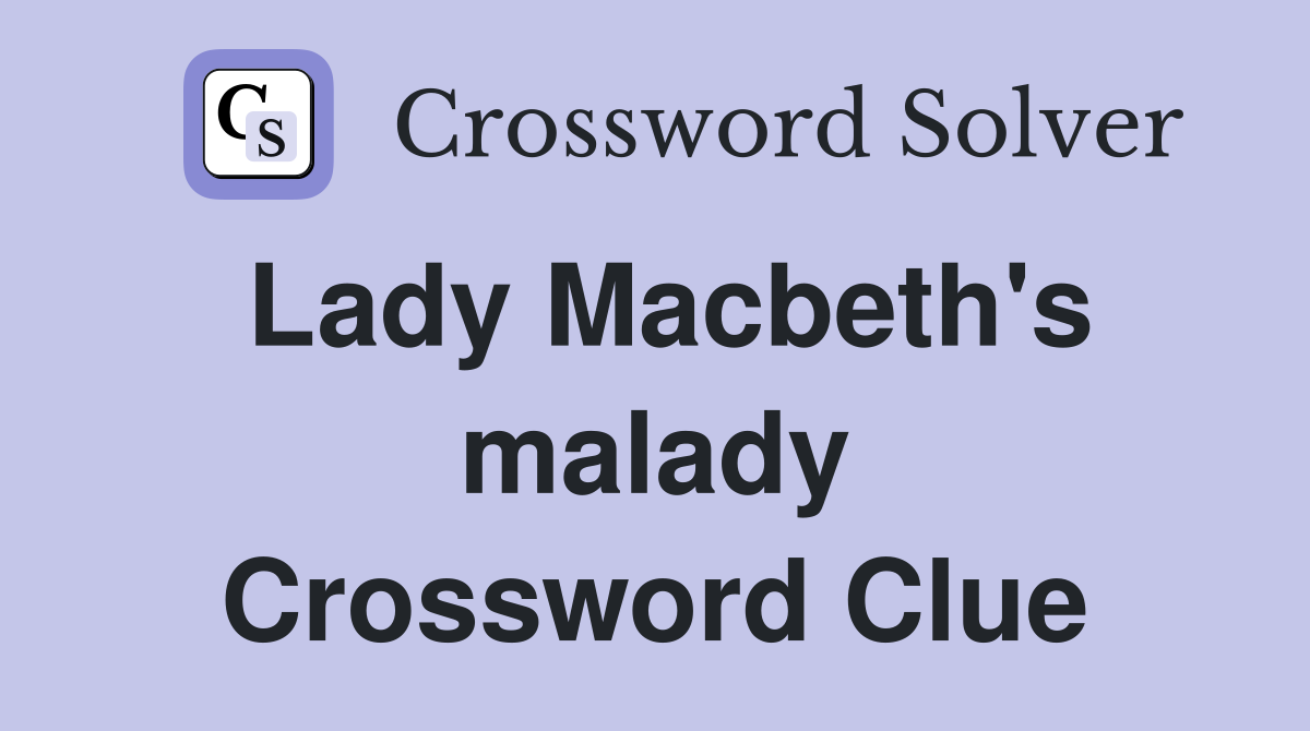 Lady Macbeth's malady Crossword Clue