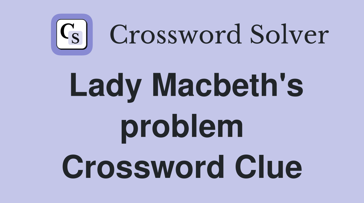 Lady Macbeth's problem Crossword Clue