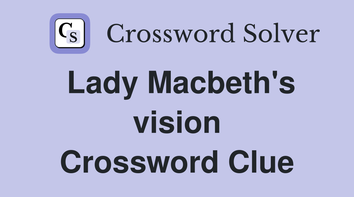 Lady Macbeth's vision Crossword Clue