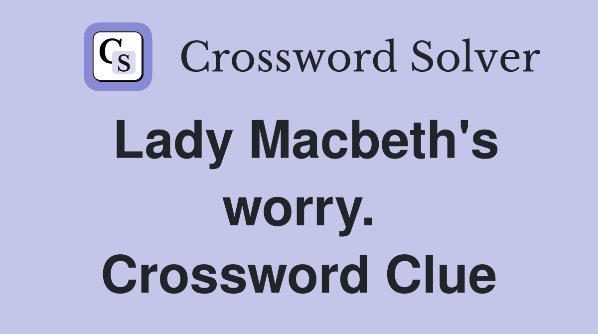 Lady Macbeth's worry. Crossword Clue