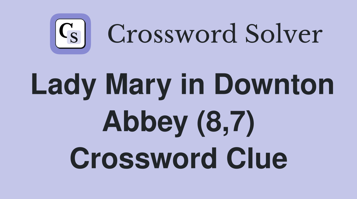 Lady Mary in Downton Abbey (8,7) Crossword Clue