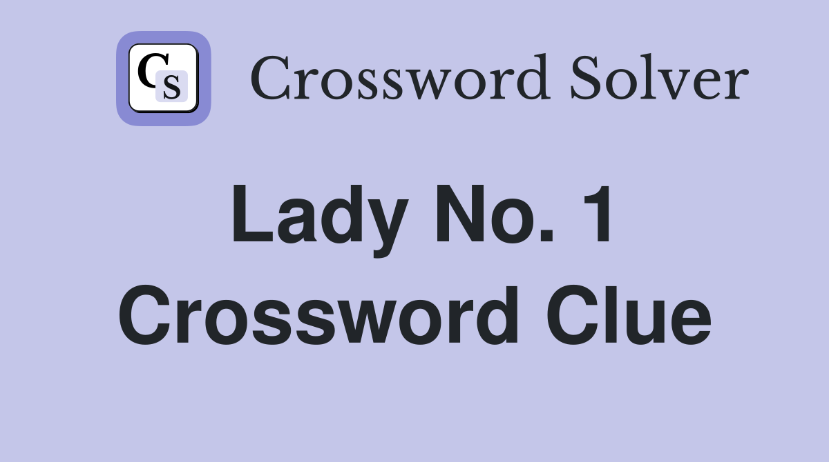 Lady No. 1 Crossword Clue