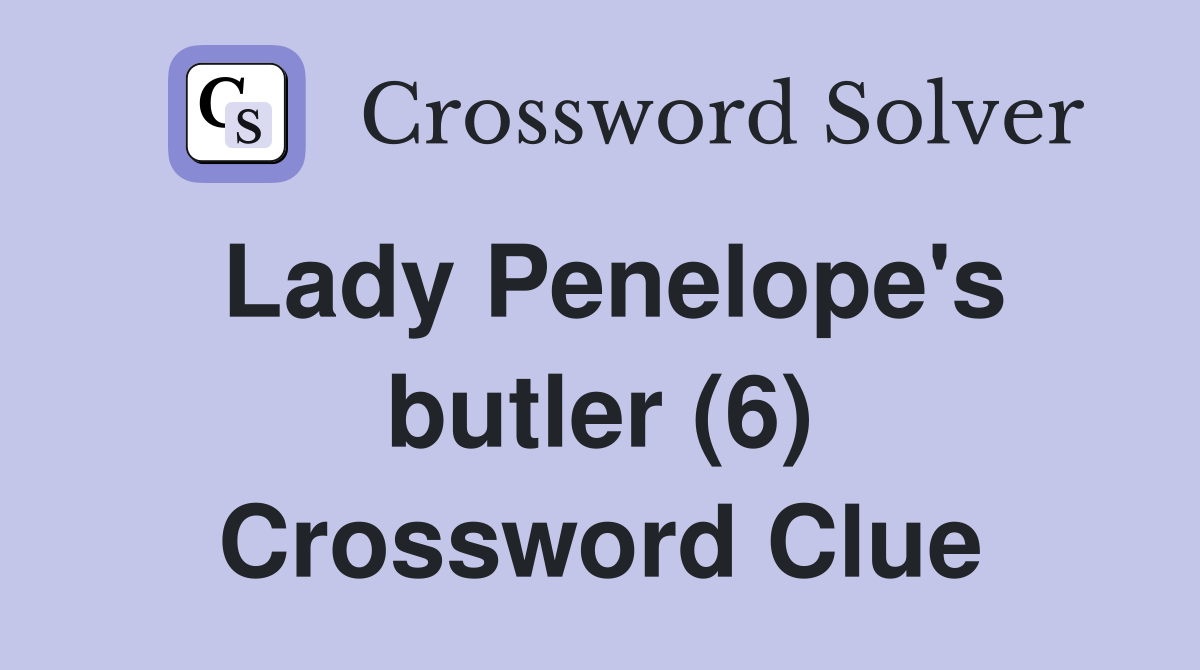 Lady Penelope's butler (6) Crossword Clue