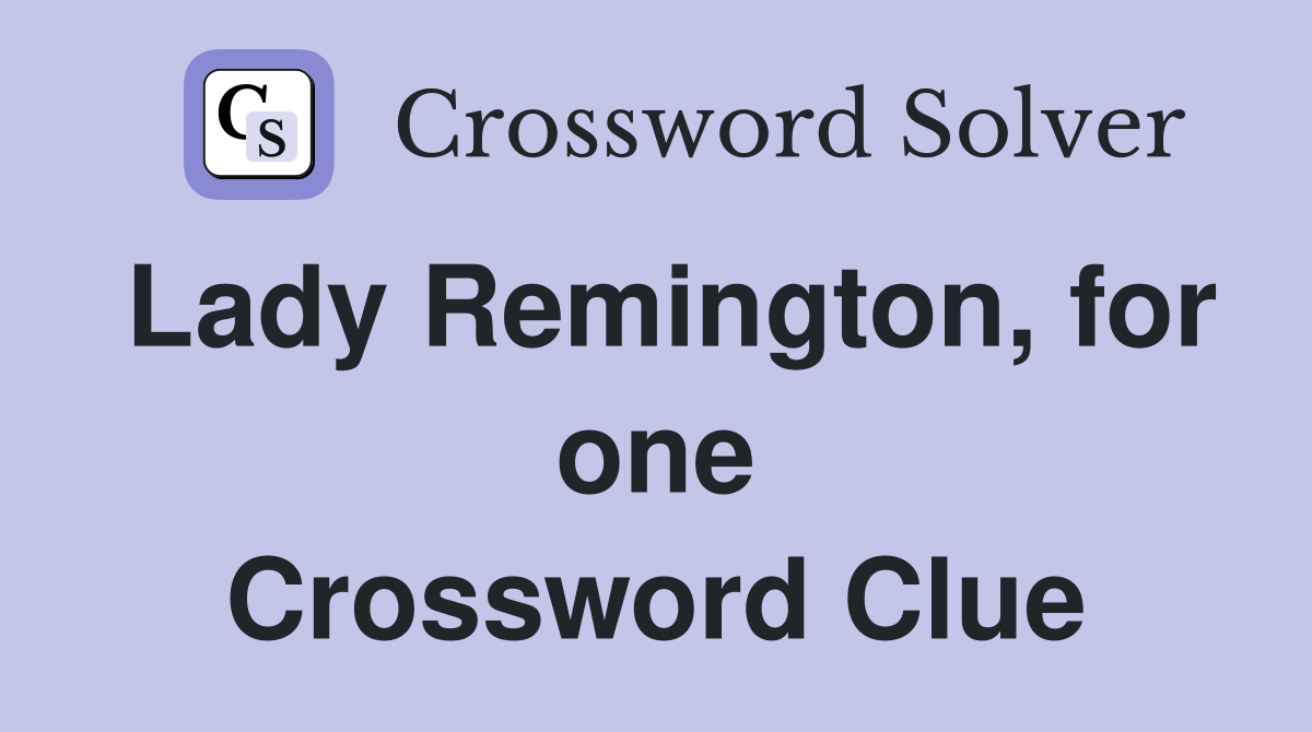 Lady Remington, for one Crossword Clue