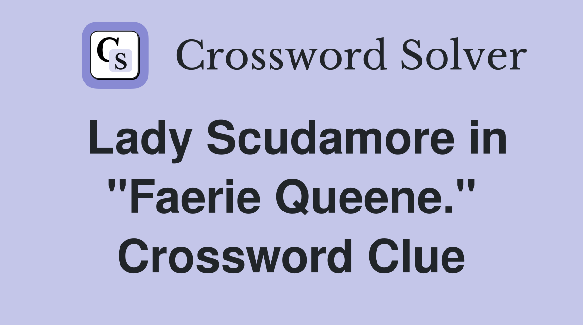Lady Scudamore in "Faerie Queene." Crossword Clue