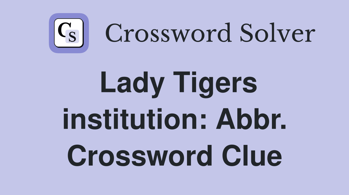 Lady Tigers institution: Abbr. Crossword Clue
