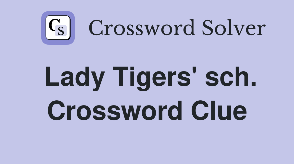 Lady Tigers' sch. Crossword Clue
