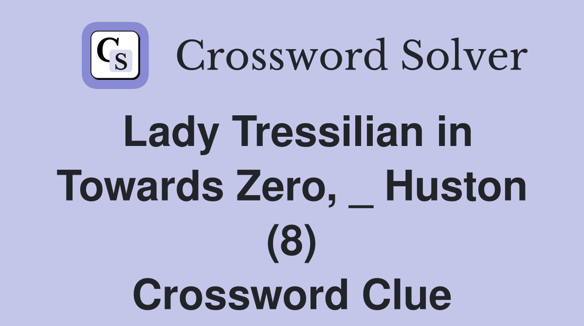 Lady Tressilian in Towards Zero, _ Huston (8) Crossword Clue