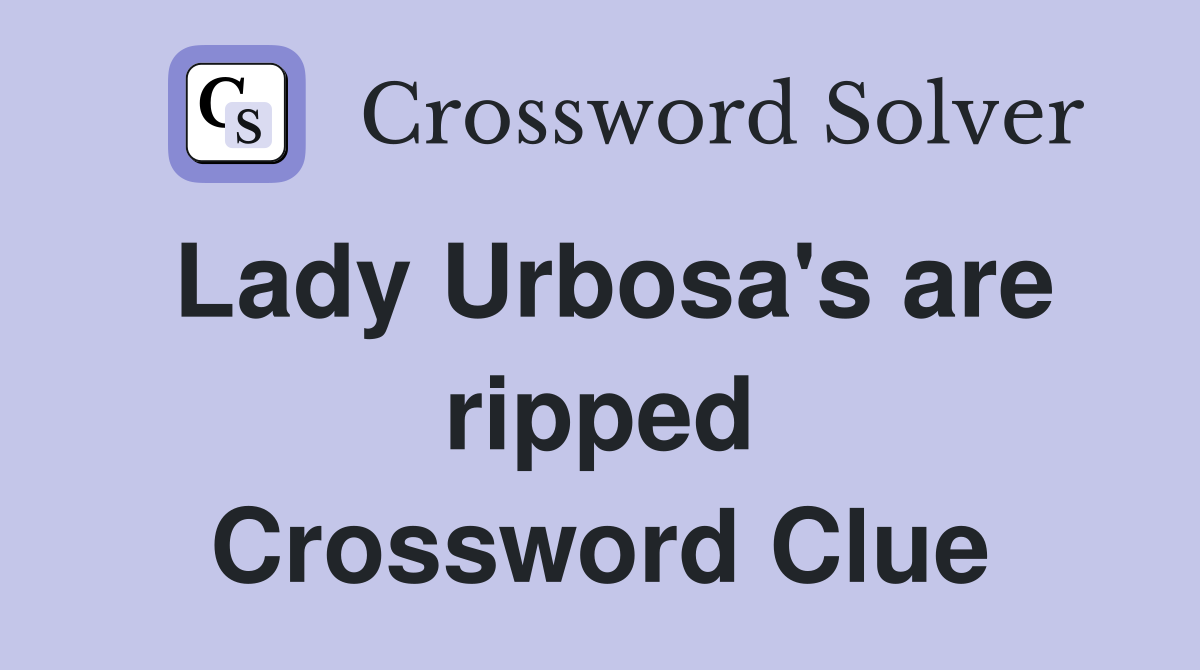 Lady Urbosa's are ripped Crossword Clue