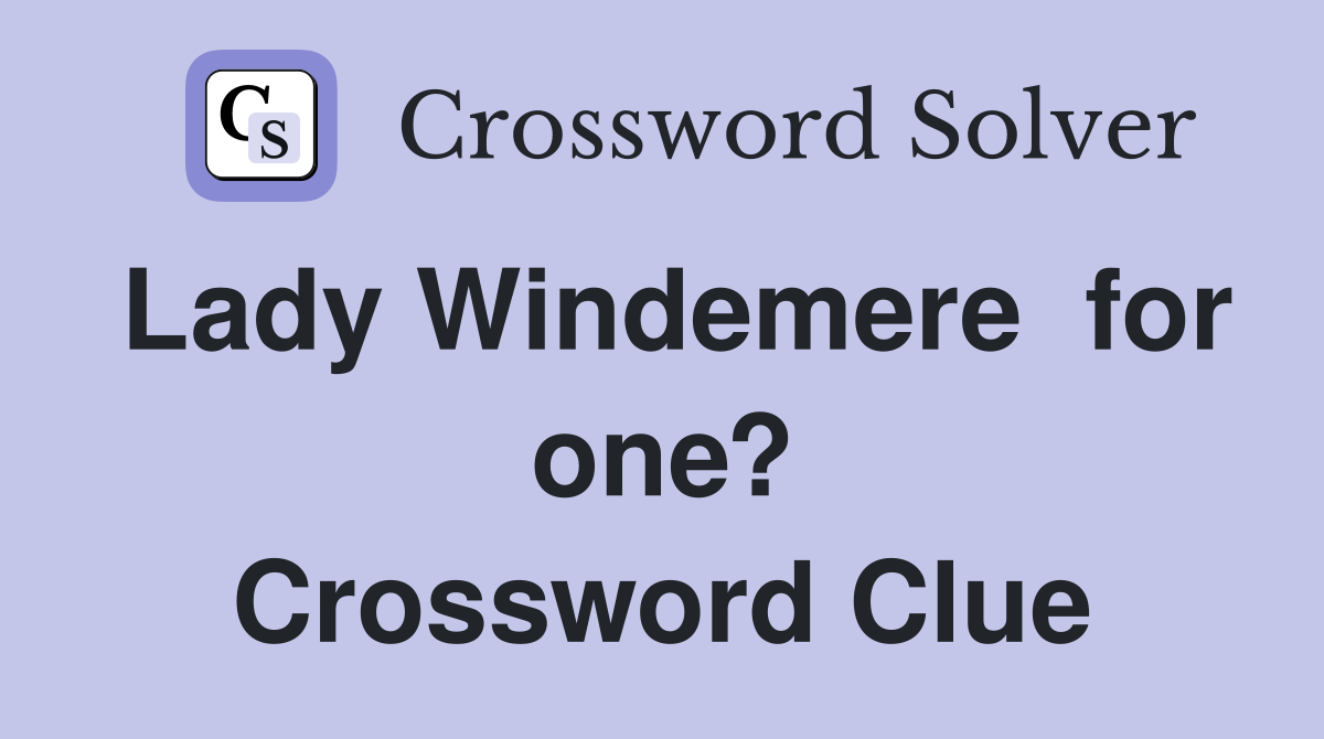 Lady Windemere  for one? Crossword Clue