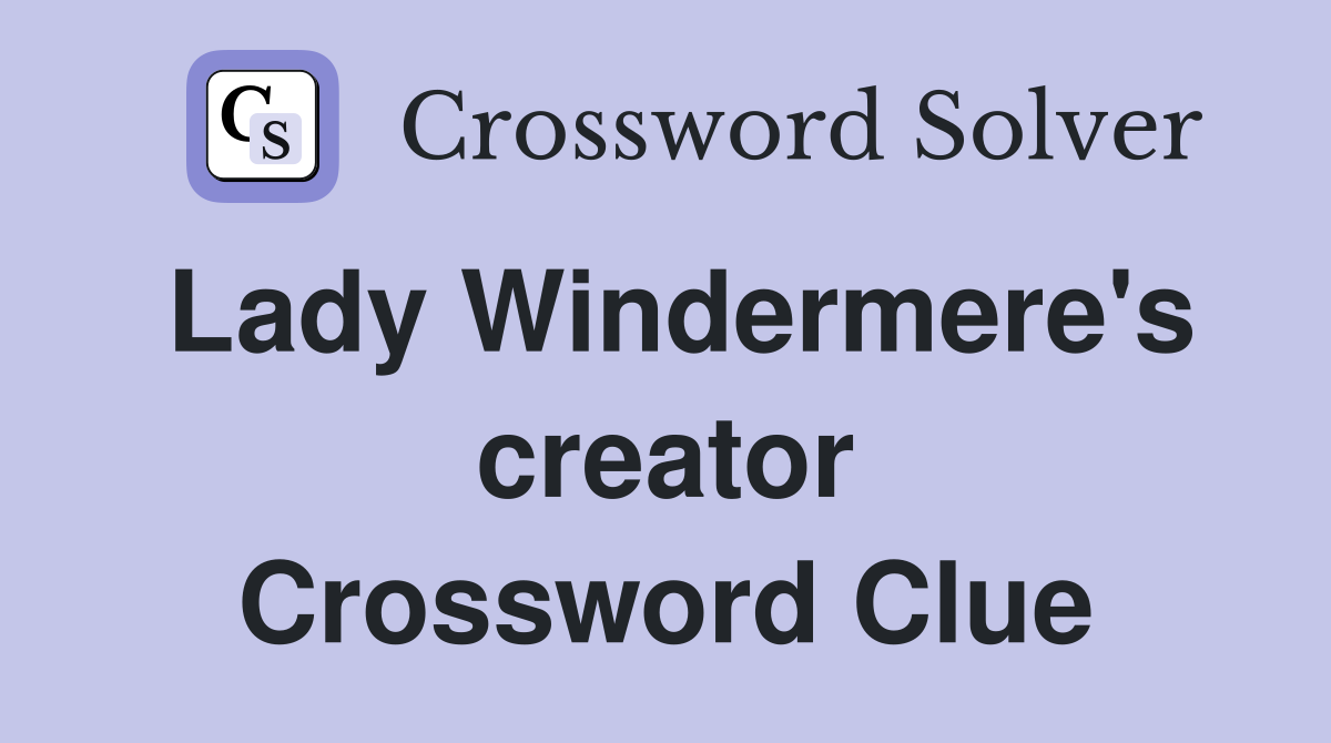 Lady Windermere's creator Crossword Clue