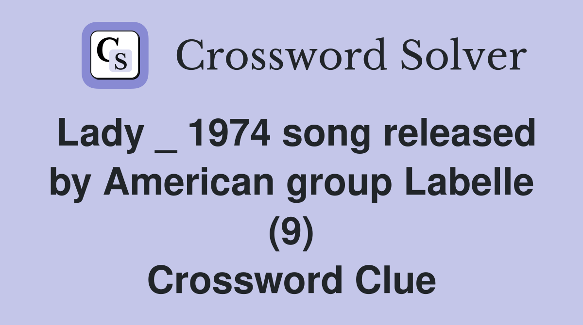 Lady _ 1974 song released by American group Labelle (9) Crossword Clue