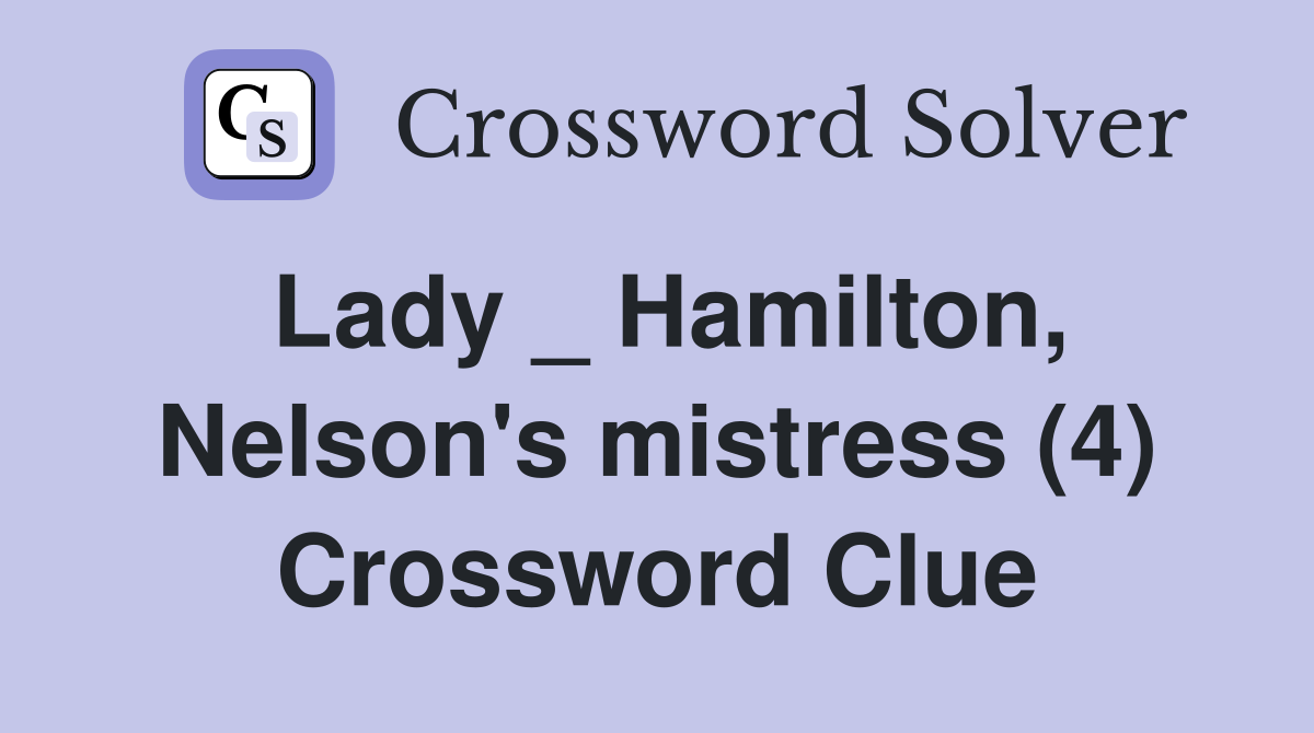 Lady _ Hamilton, Nelson's mistress (4) Crossword Clue