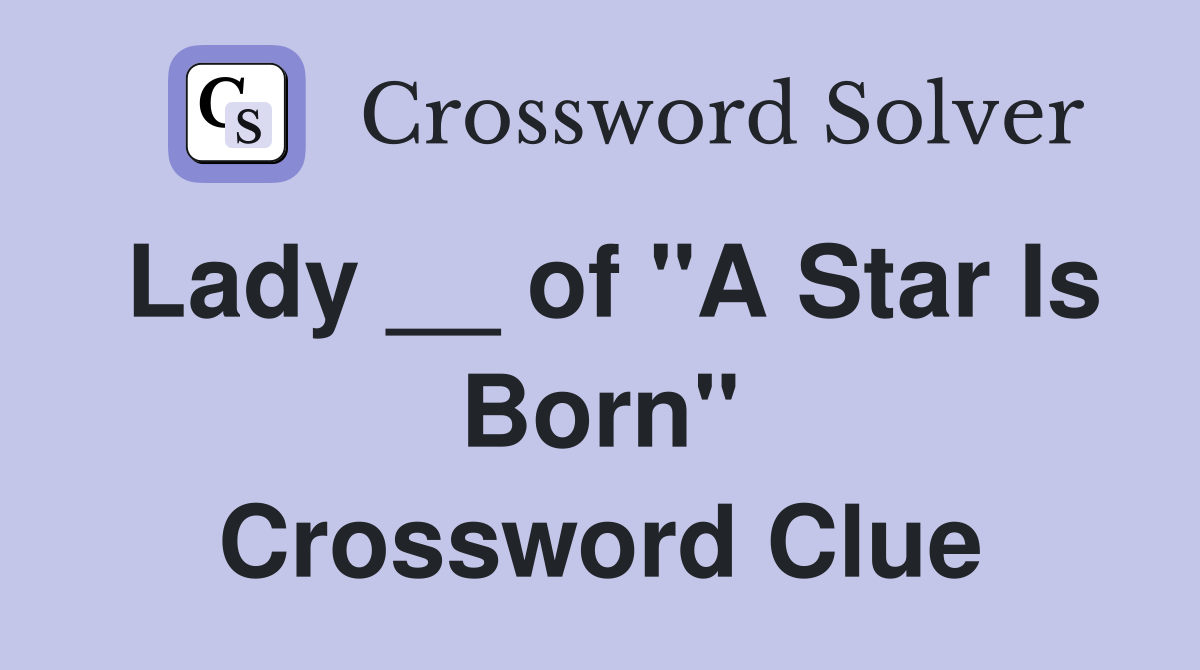Lady __ of "A Star Is Born" Crossword Clue