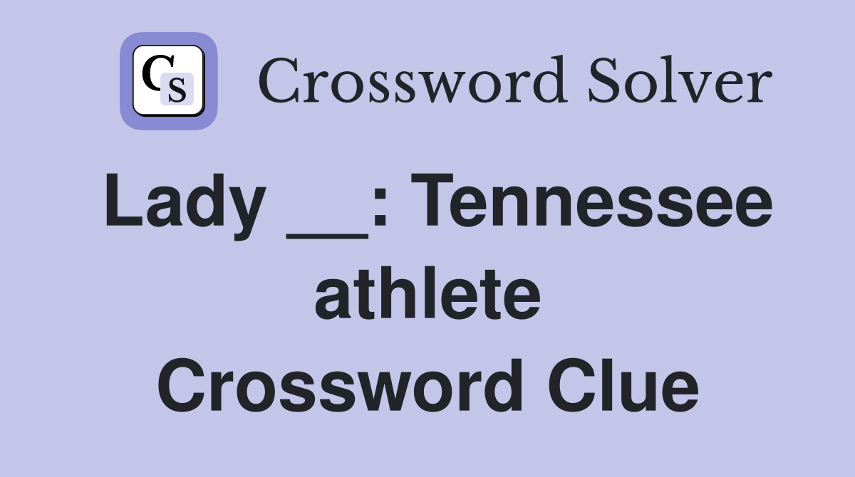 Lady __: Tennessee athlete Crossword Clue