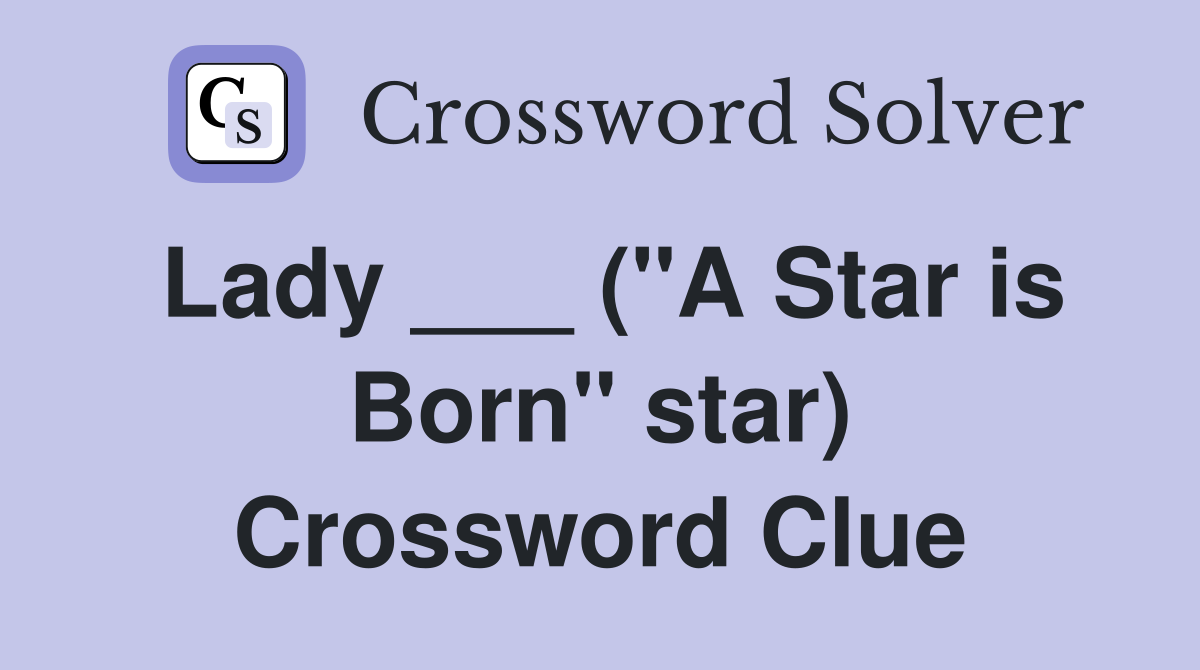 Lady ___ ("A Star is Born" star) Crossword Clue
