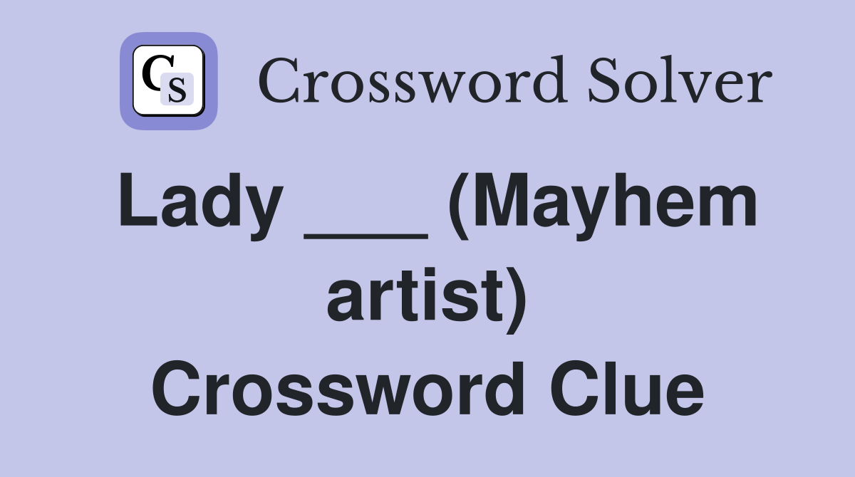 Lady ___ (Mayhem artist) Crossword Clue