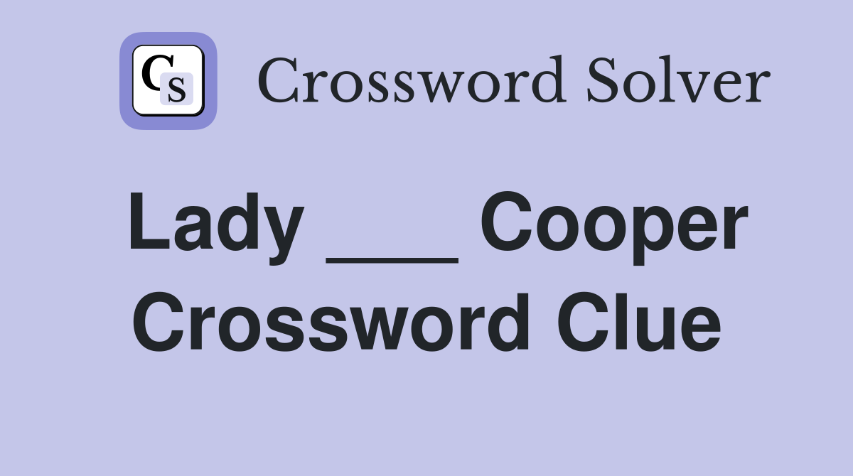 Lady ___ Cooper Crossword Clue