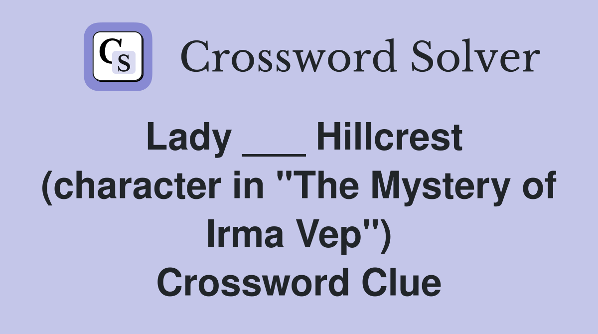 Lady ___ Hillcrest (character in "The Mystery of Irma Vep") Crossword Clue