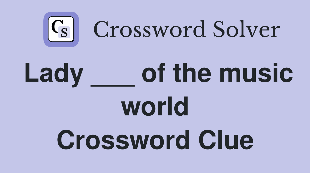 Lady ___ of the music world Crossword Clue