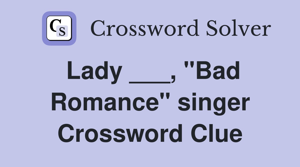 Lady ___, "Bad Romance" singer Crossword Clue