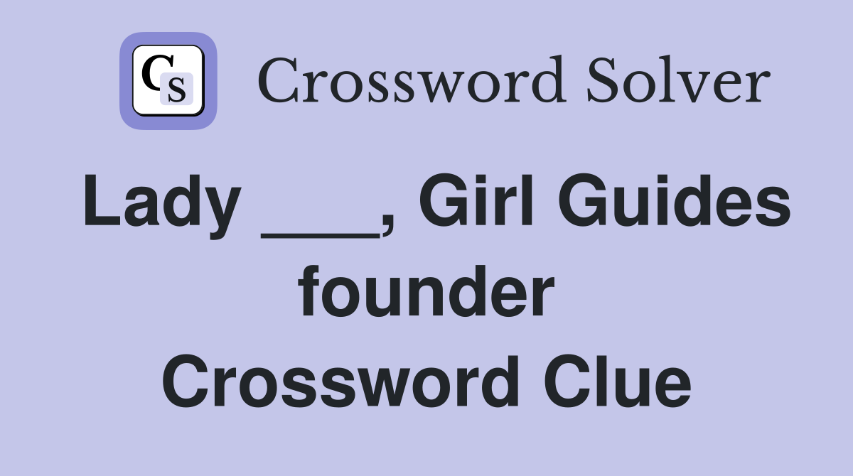 Lady ___, Girl Guides founder Crossword Clue