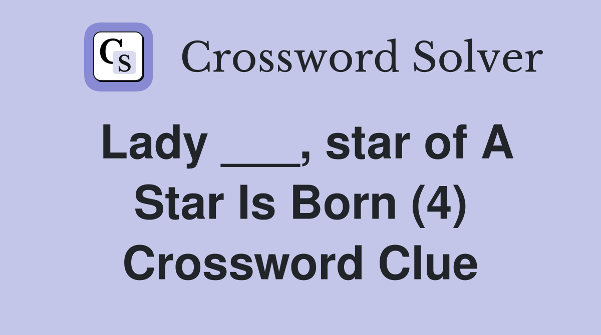 Lady ___, star of A Star Is Born (4) Crossword Clue